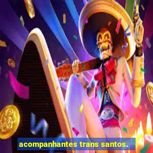 acompanhantes trans santos.